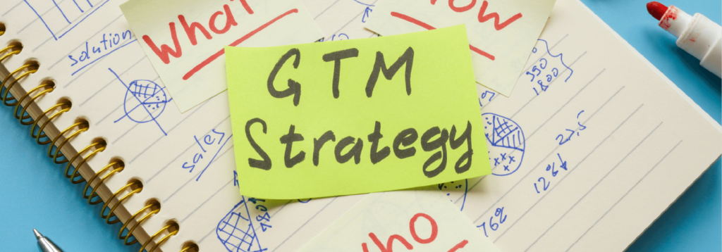 What is a B2B Go-To-Market (GTM) Strategy?